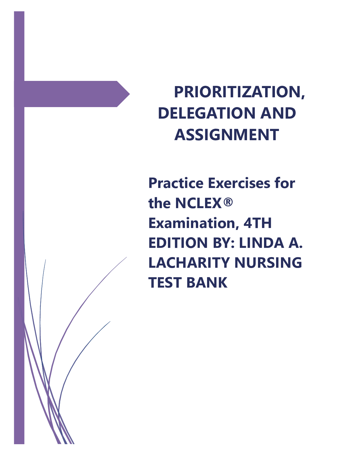 Preview image of PRIORITIZATION, DELEGATION AND ASSIGNMENT Practice Exercises for the NCLEX® Examination, 4TH EDITION BY LINDA A. LACHARITY NURSING TEST BANK document